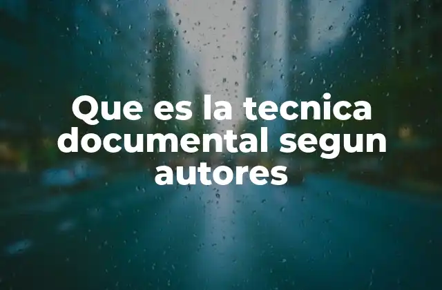 Que es la Tecnica Documental Segun Autores