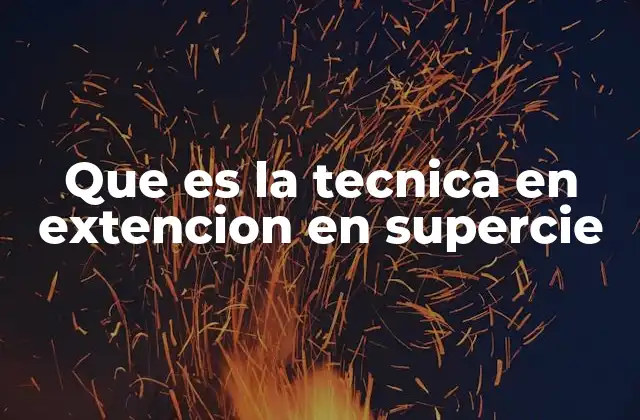 Que es la Tecnica en Extencion en Supercie