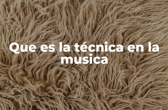 Que es la Técnica en la Musica