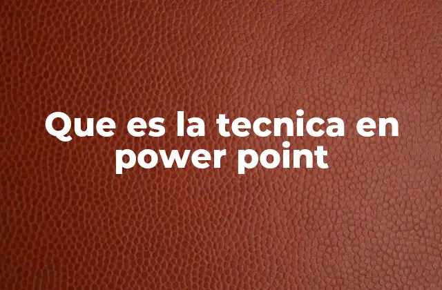 Que es la Tecnica en Power Point