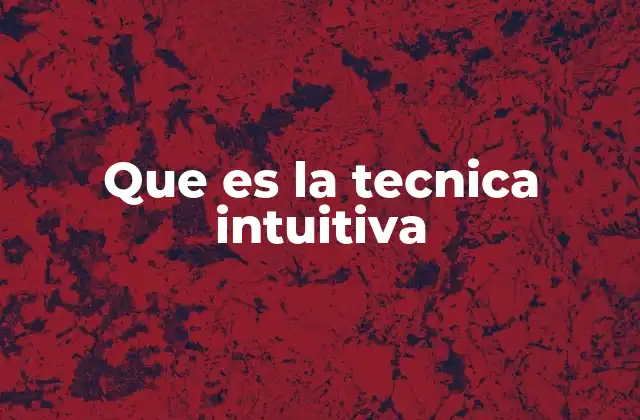 Que es la Tecnica Intuitiva