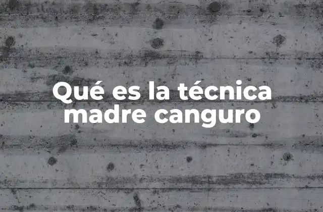 Qué es la Técnica Madre Canguro