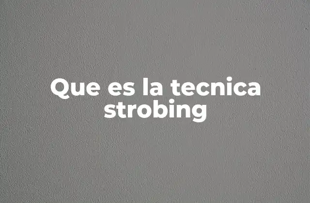 Que es la Tecnica Strobing