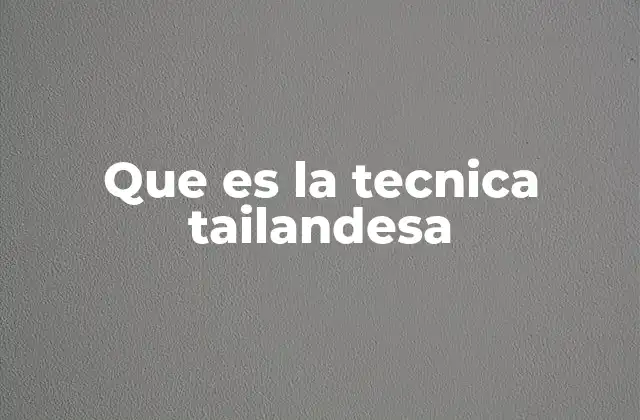Que es la Tecnica Tailandesa
