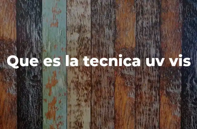 Que es la Tecnica Uv Vis