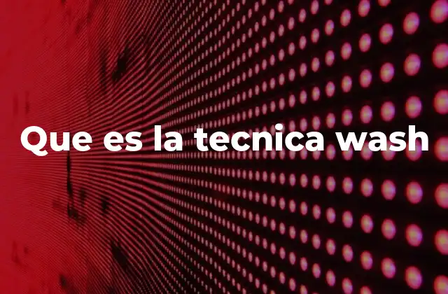 Que es la Tecnica Wash