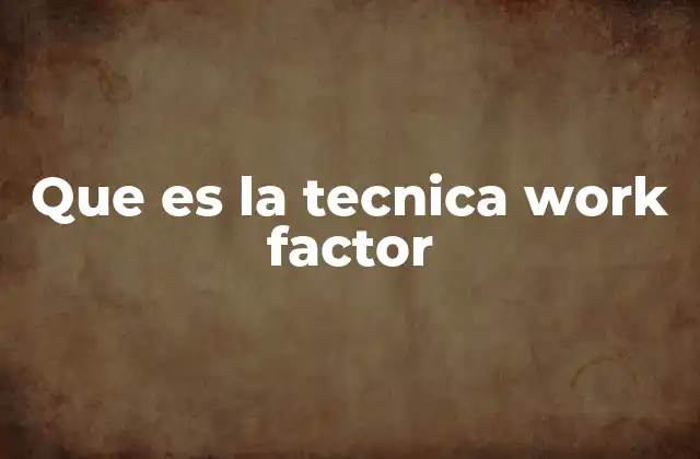 Que es la Tecnica Work Factor
