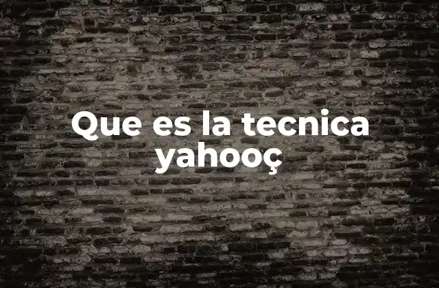 Que es la Tecnica Yahooç