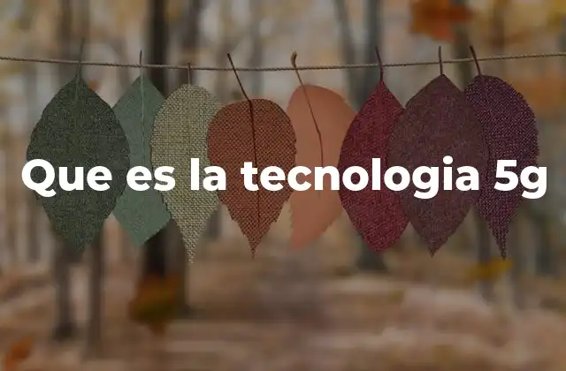 Que es la Tecnologia 5g