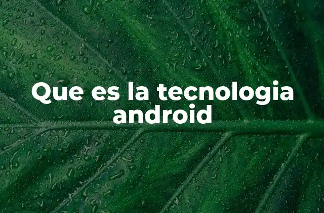 Que es la Tecnologia Android