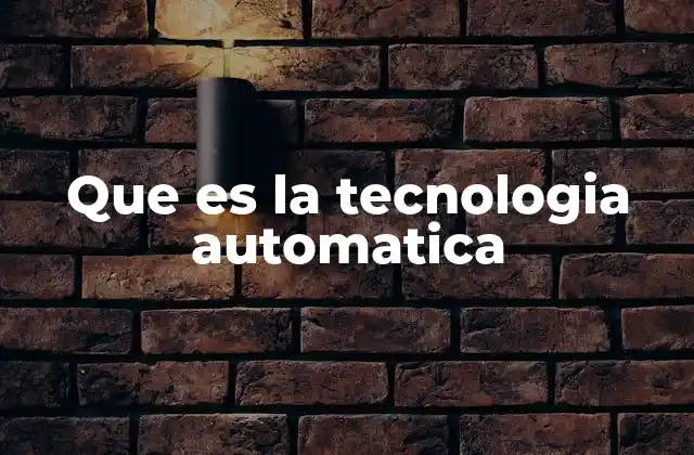 Que es la Tecnologia Automatica