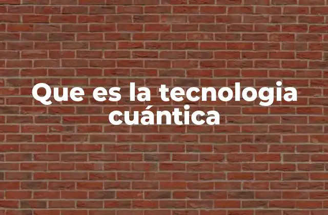 Que es la Tecnologia Cuántica