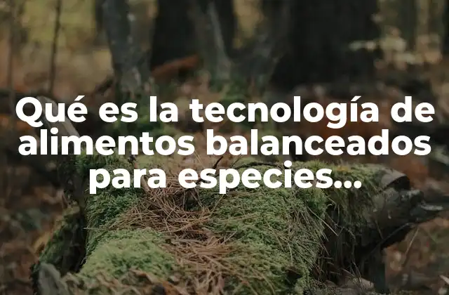 Qué es la Tecnología de Alimentos Balanceados para Especies Pecuarias