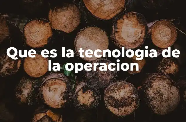 Que es la Tecnologia de la Operacion