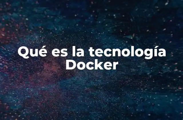 Qué es la Tecnología Docker