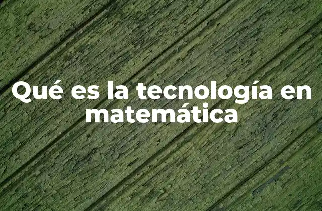La evolución de las matemáticas mediante herramientas tecnológicas