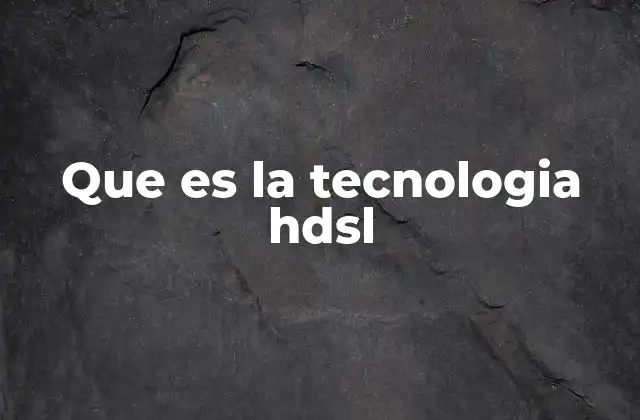 Que es la Tecnologia Hdsl