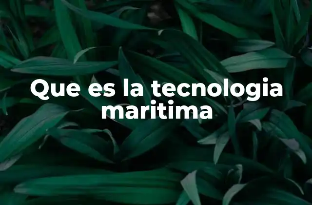 Que es la Tecnologia Maritima