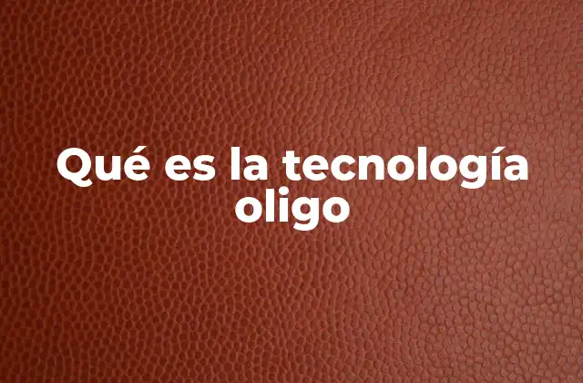 Qué es la Tecnología Oligo