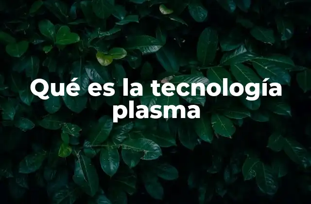 Qué es la Tecnología Plasma