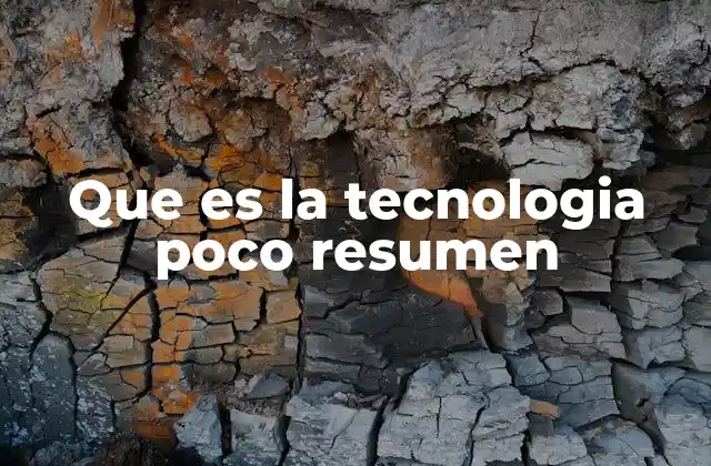Que es la Tecnologia Poco Resumen