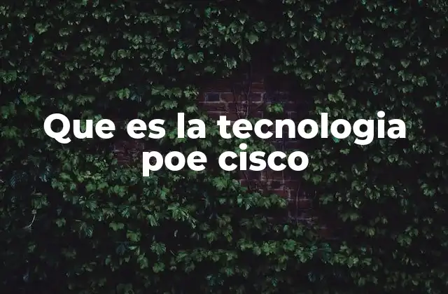 Que es la Tecnologia Poe Cisco 2 La importancia de integrar energía y datos en una red moderna