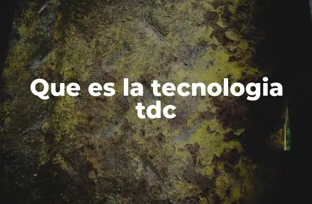 Que es la Tecnologia Tdc