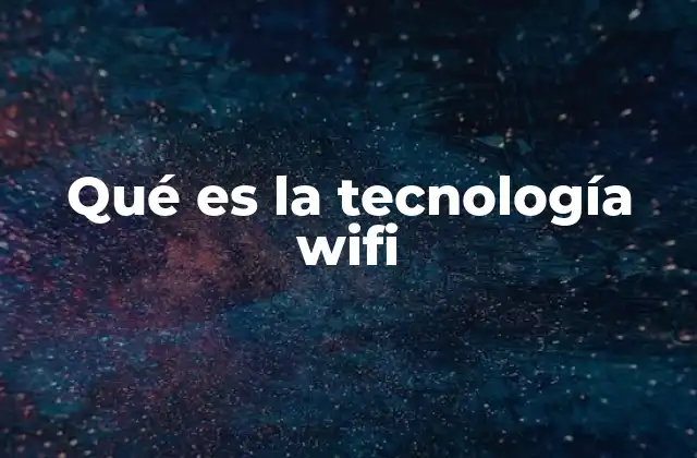 Qué es la Tecnología Wifi
