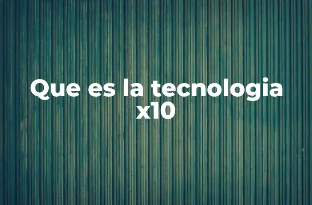 Que es la Tecnologia X10