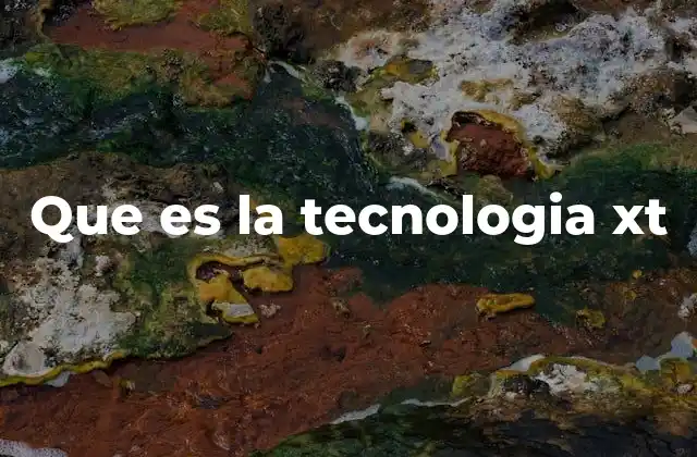 Que es la Tecnologia Xt