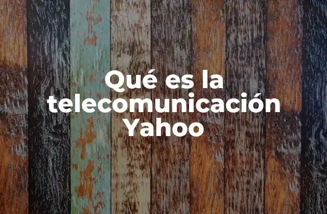 Qué es la Telecomunicación Yahoo