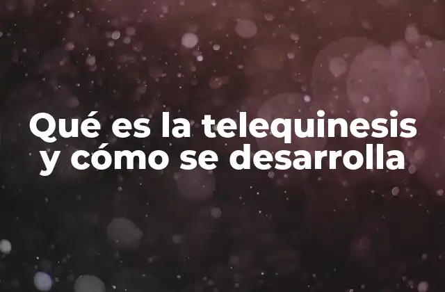 Qué es la Telequinesis y Cómo Se Desarrolla 2 La interacción mente-materia