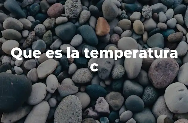 Que es la Temperatura C