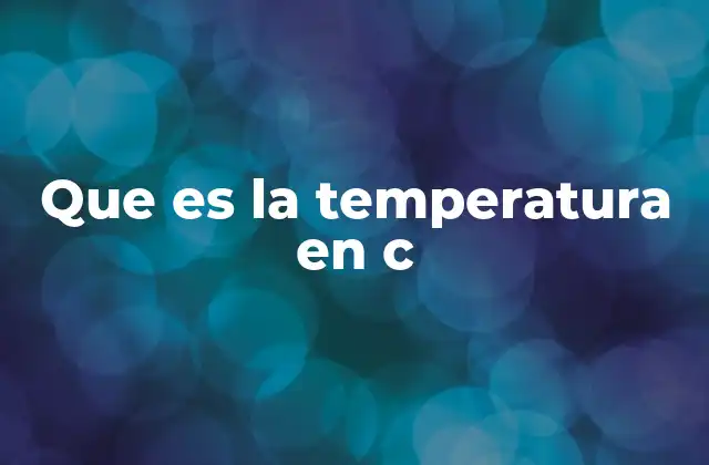 Que es la Temperatura en C