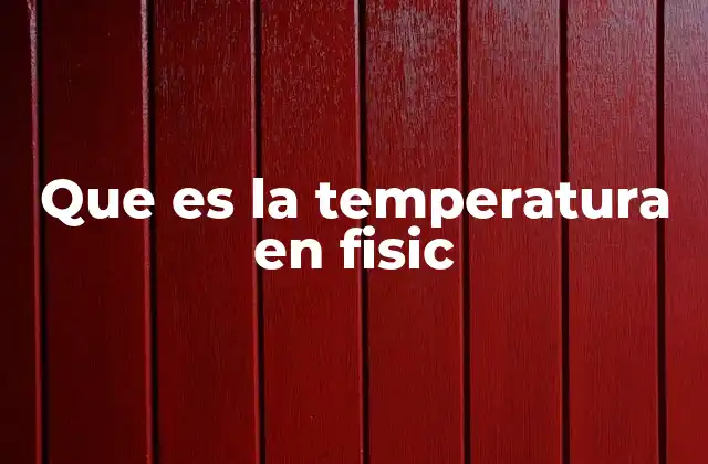 Que es la Temperatura en Fisic