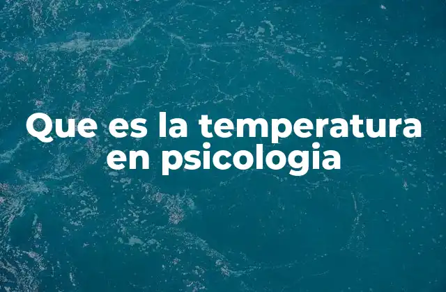 Que es la Temperatura en Psicologia