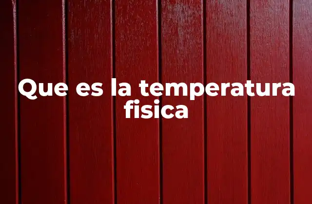 Que es la Temperatura Fisica