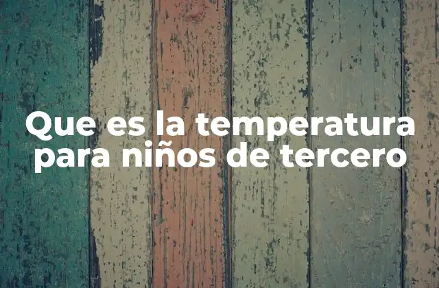 Que es la Temperatura para Niños de Tercero