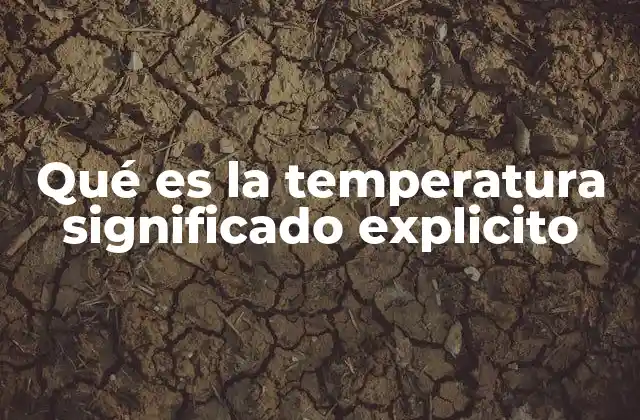 Qué es la Temperatura Significado Explicito