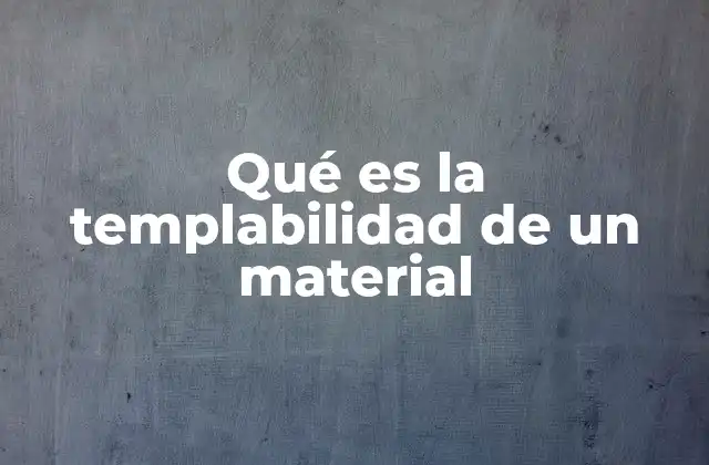 La importancia de la templabilidad en la ingeniería mecánica