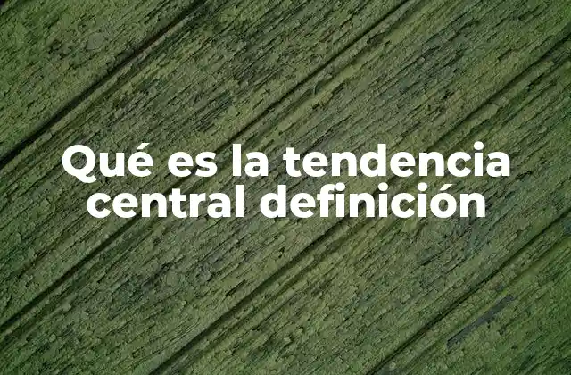 El rol de la tendencia central en el análisis de datos