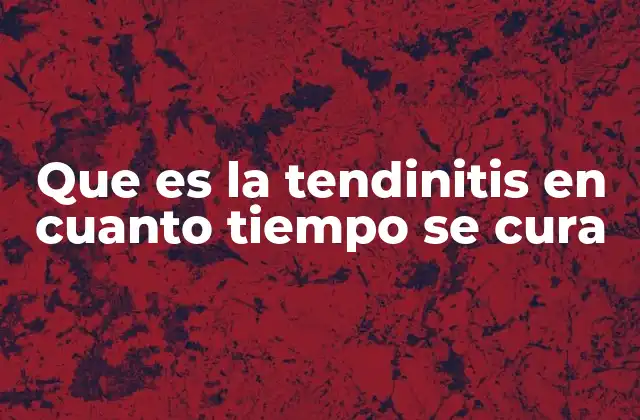 Que es la Tendinitis en Cuanto Tiempo Se Cura 2 Causas y factores que influyen en el tiempo de recuperación
