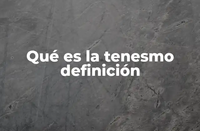 Qué es la Tenesmo Definición