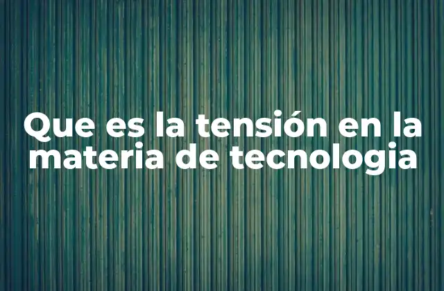 Que es la Tensión en la Materia de Tecnologia 2 El papel de la tensión en los circuitos eléctricos