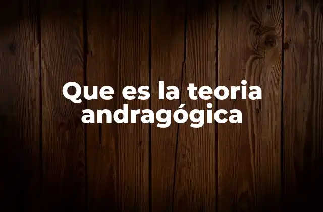 Que es la Teoria Andragógica