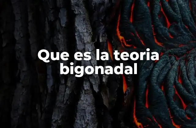 Que es la Teoria Bigonadal