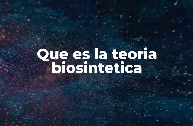 Que es la Teoria Biosintetica