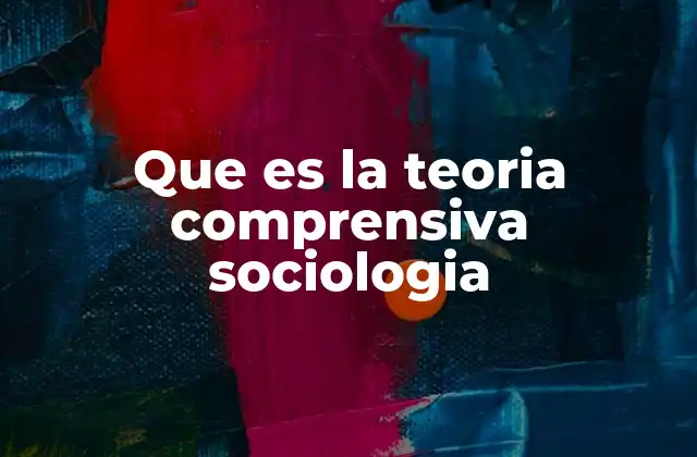 Que es la Teoria Comprensiva Sociologia