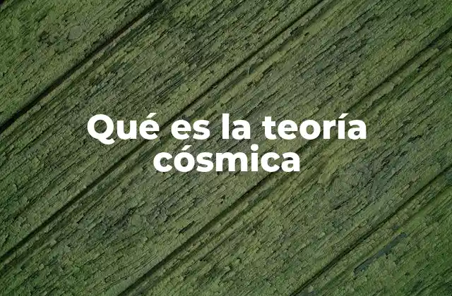 Qué es la Teoría Cósmica
