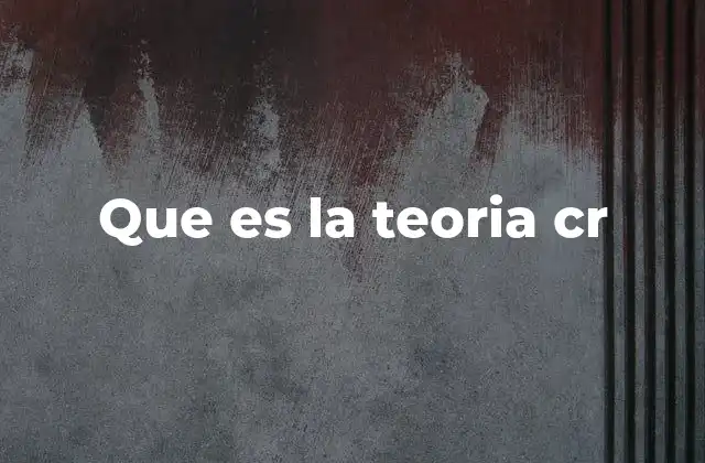 Que es la Teoria Cr